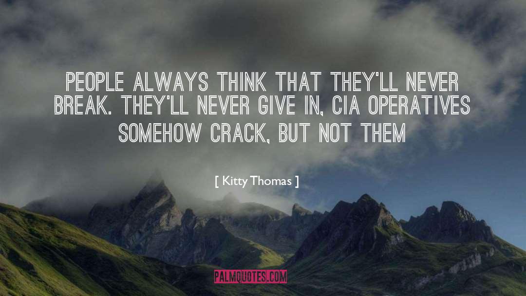 Kitty Thomas Quotes: People always think that they'll