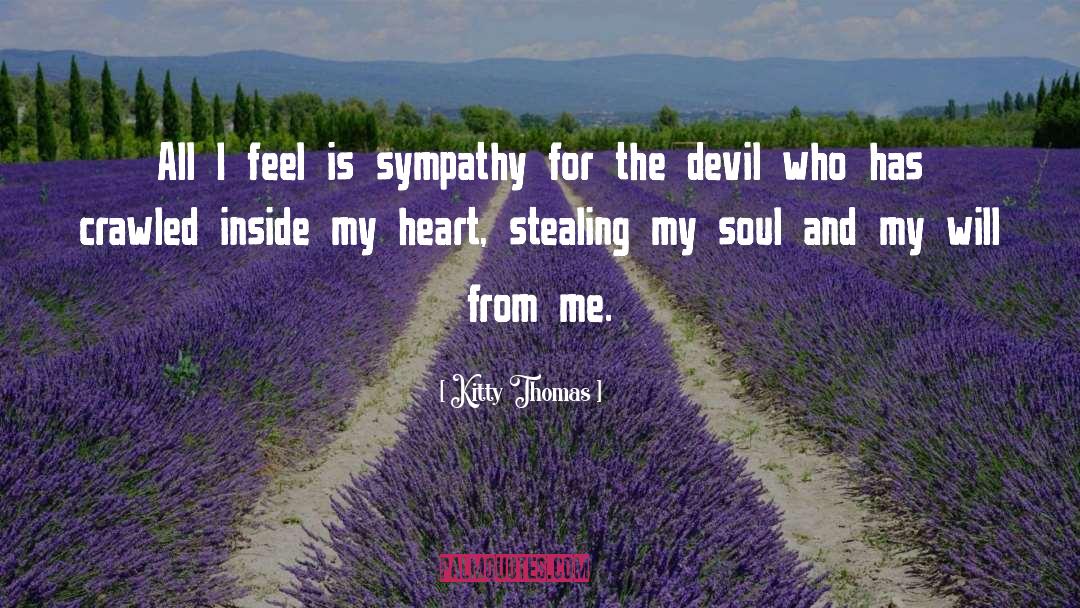 Kitty Thomas Quotes: All I feel is sympathy