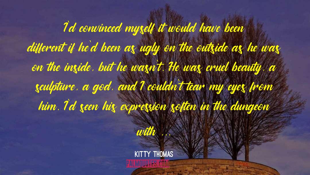 Kitty Thomas Quotes: I'd convinced myself it would