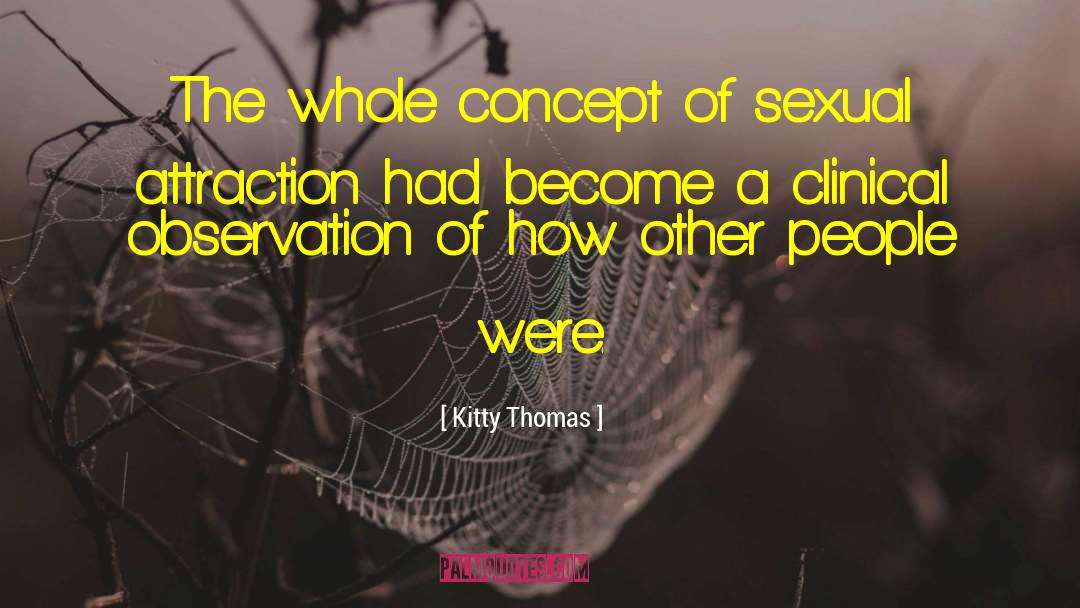 Kitty Thomas Quotes: The whole concept of sexual