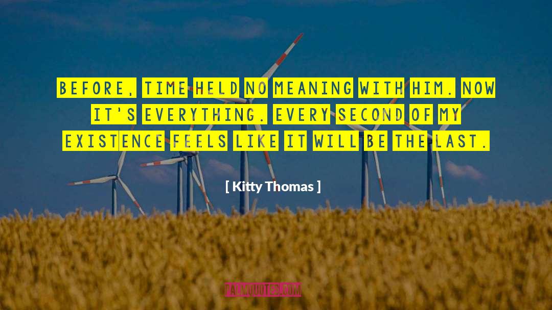 Kitty Thomas Quotes: Before, time held no meaning