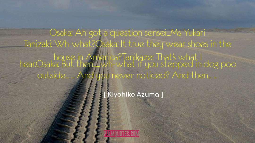 Kiyohiko Azuma Quotes: Osaka: Ah got a question