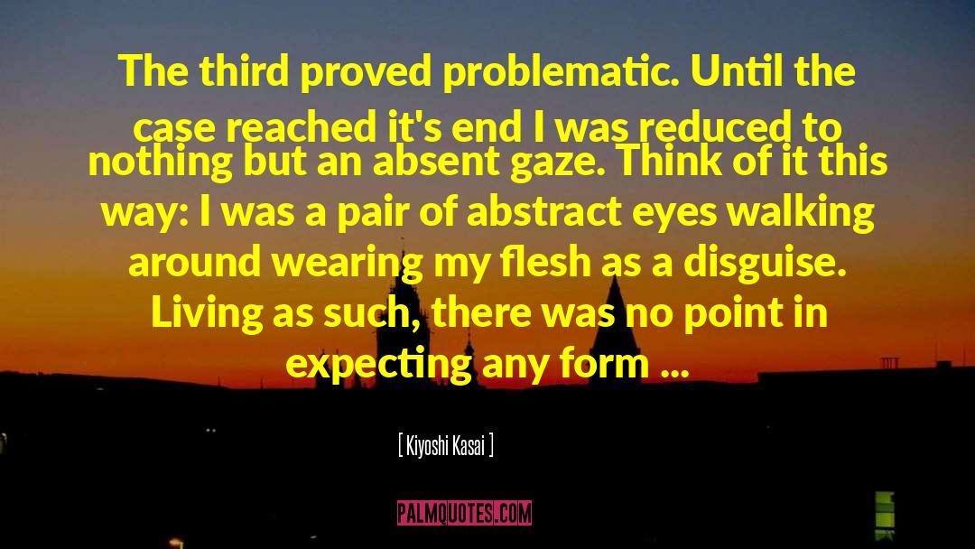 Kiyoshi Kasai Quotes: The third proved problematic. Until