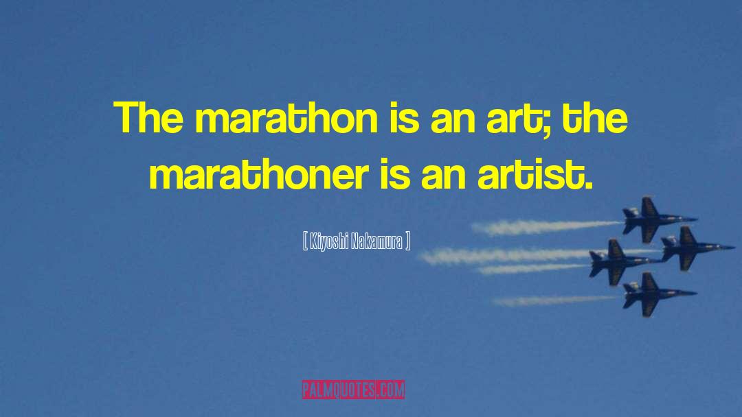 Kiyoshi Nakamura Quotes: The marathon is an art;