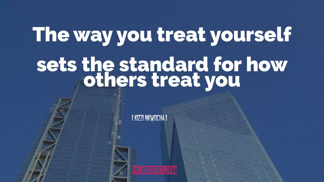 Kizzi Nkwocha Quotes: The way you treat yourself