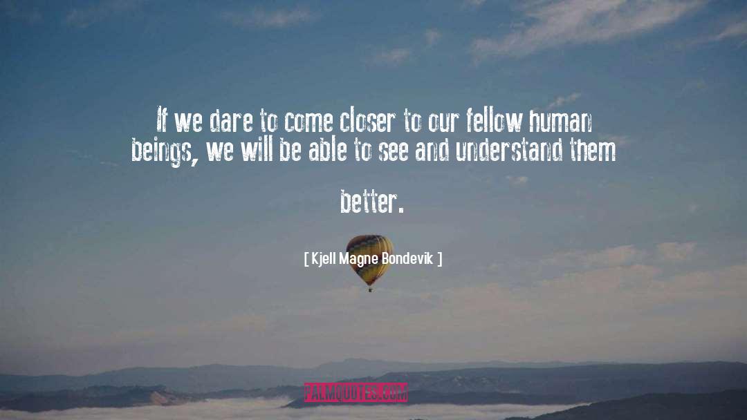 Kjell Magne Bondevik Quotes: If we dare to come