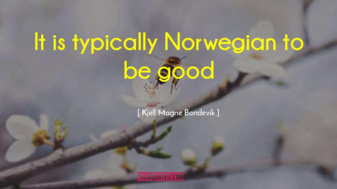 Kjell Magne Bondevik Quotes: It is typically Norwegian to