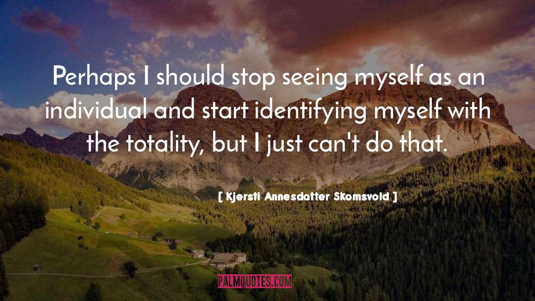 Kjersti Annesdatter Skomsvold Quotes: Perhaps I should stop seeing