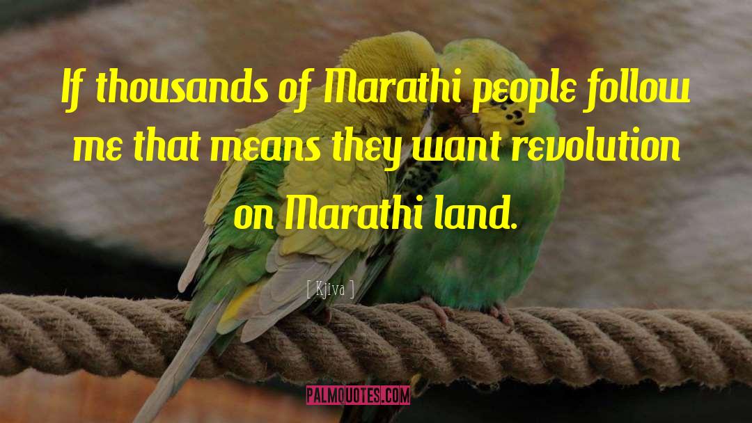 Kjiva Quotes: If thousands of Marathi people