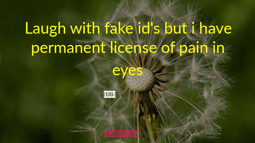 Kjiva Quotes: Laugh with fake id's but
