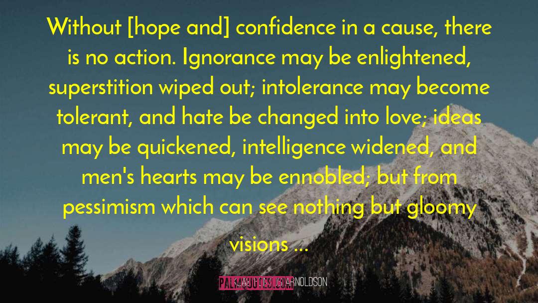 Klas Pontus Arnoldson Quotes: Without [hope and] confidence in