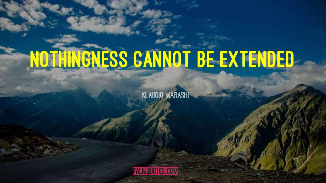 Klaudio Marashi Quotes: Nothingness cannot be extended