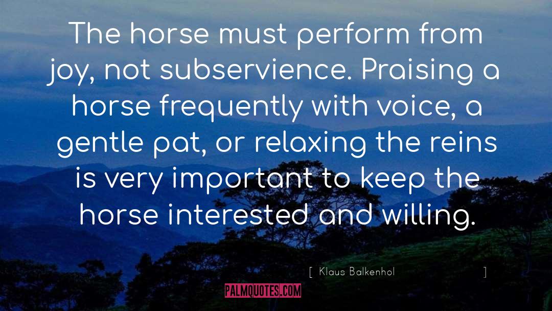 Klaus Balkenhol Quotes: The horse must perform from