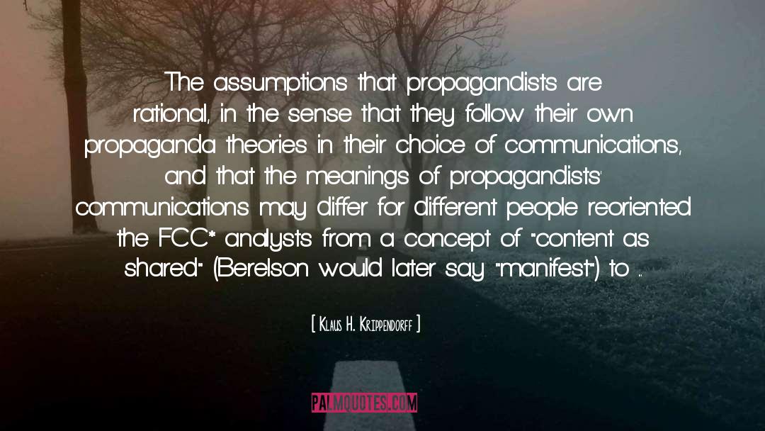 Klaus H. Krippendorff Quotes: The assumptions that propagandists are