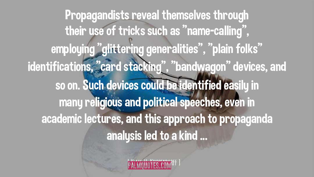 Klaus H. Krippendorff Quotes: Propagandists reveal themselves through their