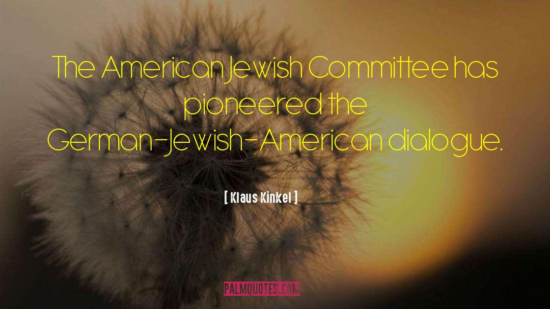 Klaus Kinkel Quotes: The American Jewish Committee has
