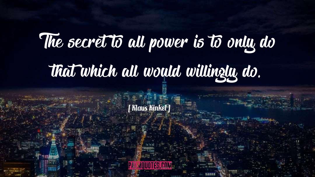 Klaus Kinkel Quotes: The secret to all power