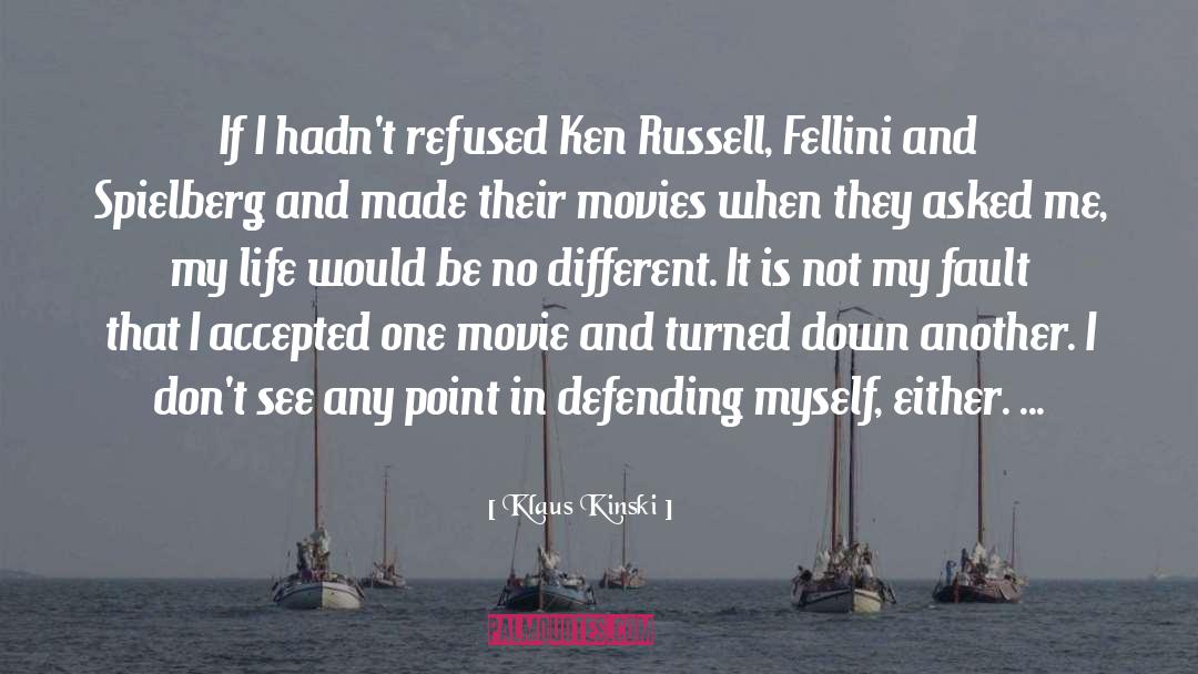 Klaus Kinski Quotes: If I hadn't refused Ken