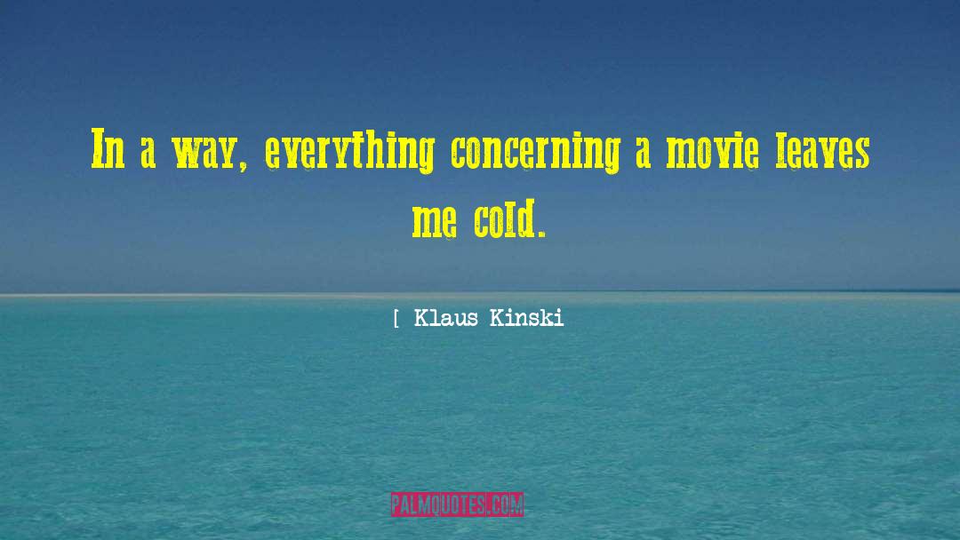 Klaus Kinski Quotes: In a way, everything concerning