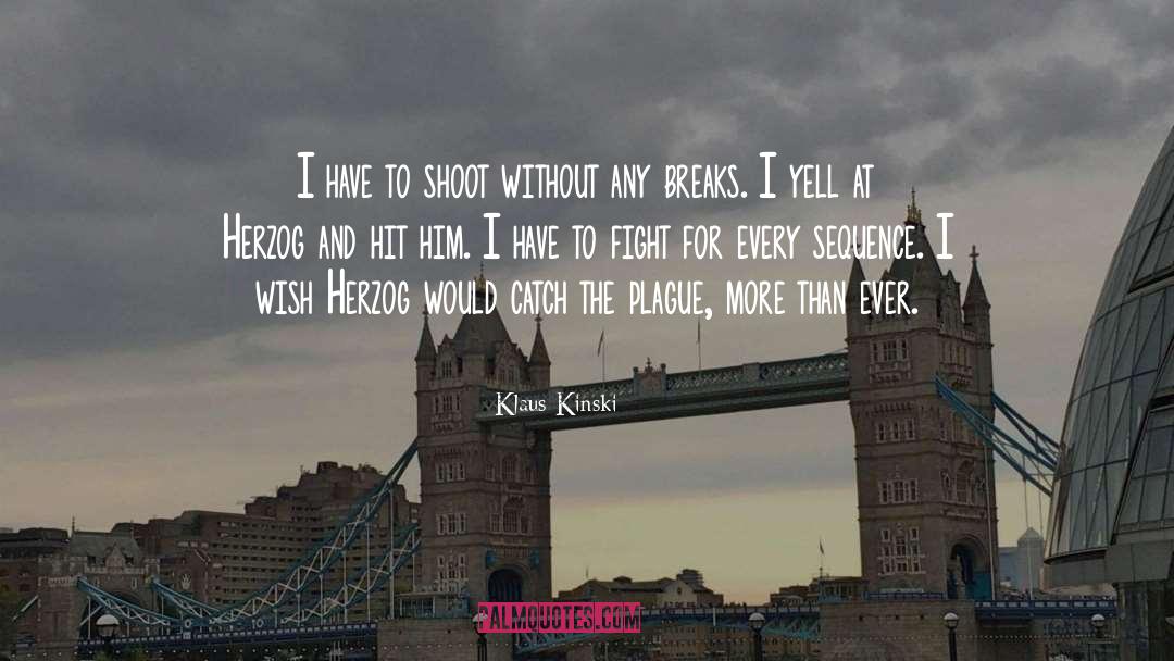 Klaus Kinski Quotes: I have to shoot without