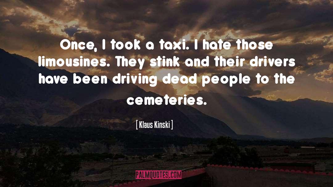 Klaus Kinski Quotes: Once, I took a taxi.
