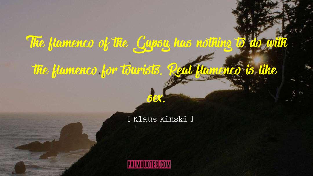 Klaus Kinski Quotes: The flamenco of the Gypsy