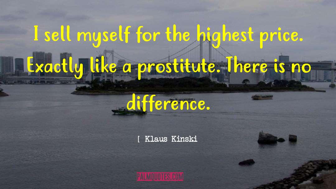 Klaus Kinski Quotes: I sell myself for the