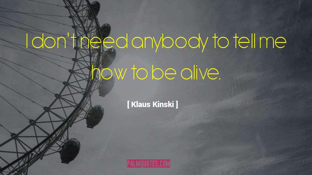 Klaus Kinski Quotes: I don't need anybody to
