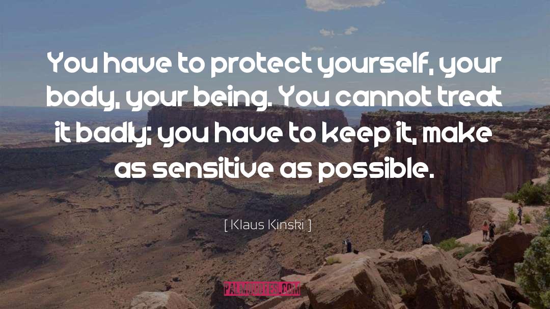 Klaus Kinski Quotes: You have to protect yourself,