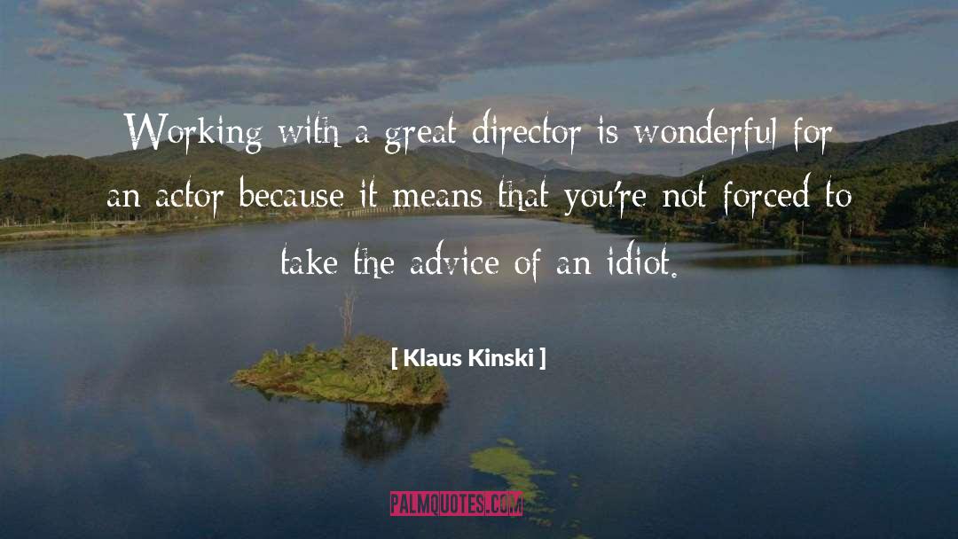 Klaus Kinski Quotes: Working with a great director