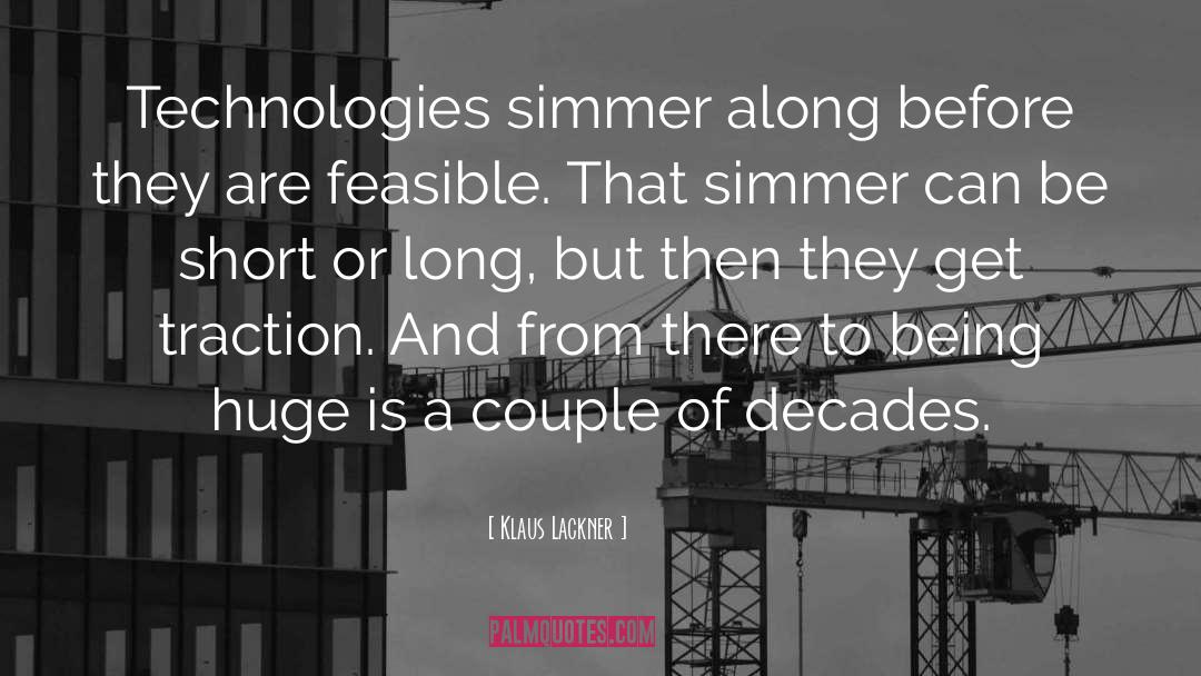 Klaus Lackner Quotes: Technologies simmer along before they