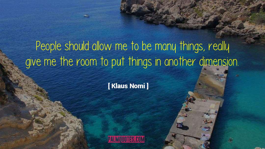 Klaus Nomi Quotes: People should allow me to