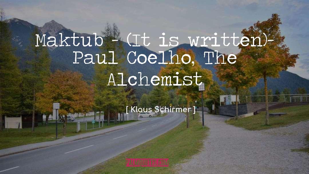 Klaus Schirmer Quotes: Maktub - (It is written)<br