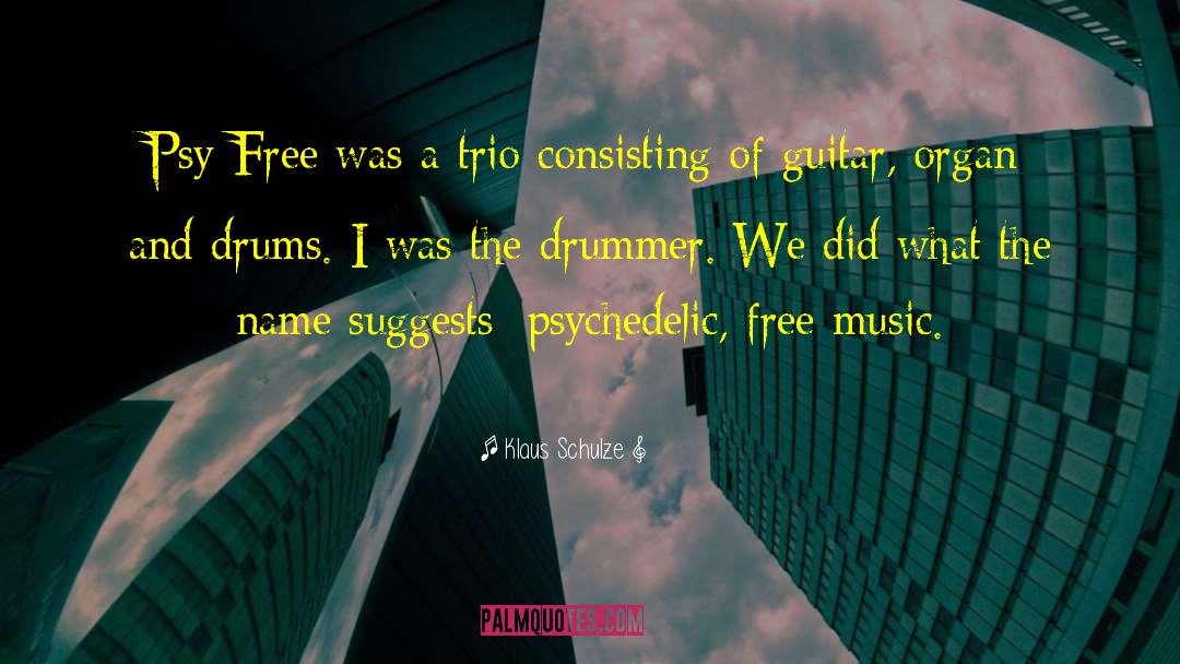 Klaus Schulze Quotes: Psy Free was a trio