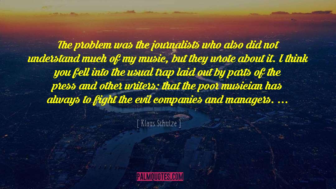 Klaus Schulze Quotes: The problem was the journalists