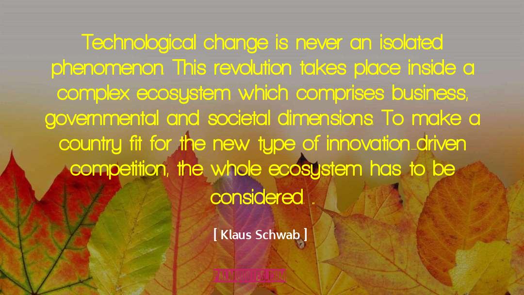 Klaus Schwab Quotes: Technological change is never an