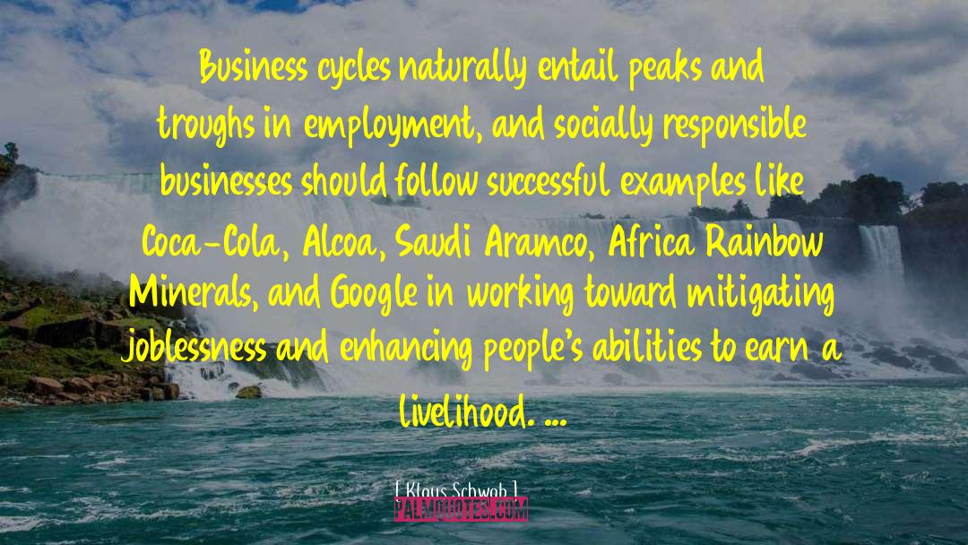 Klaus Schwab Quotes: Business cycles naturally entail peaks