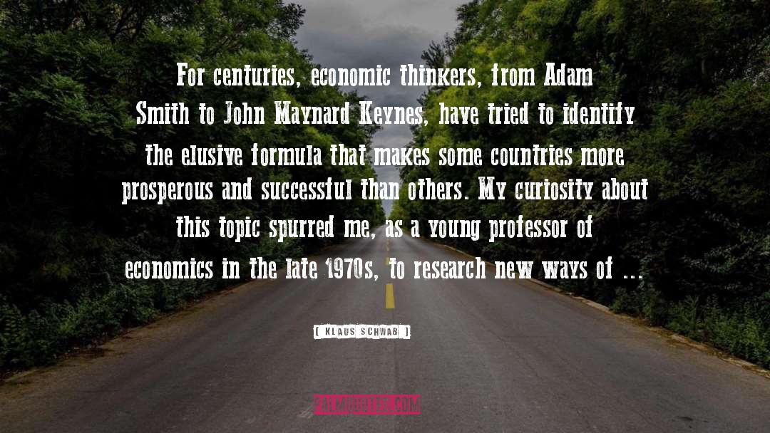 Klaus Schwab Quotes: For centuries, economic thinkers, from