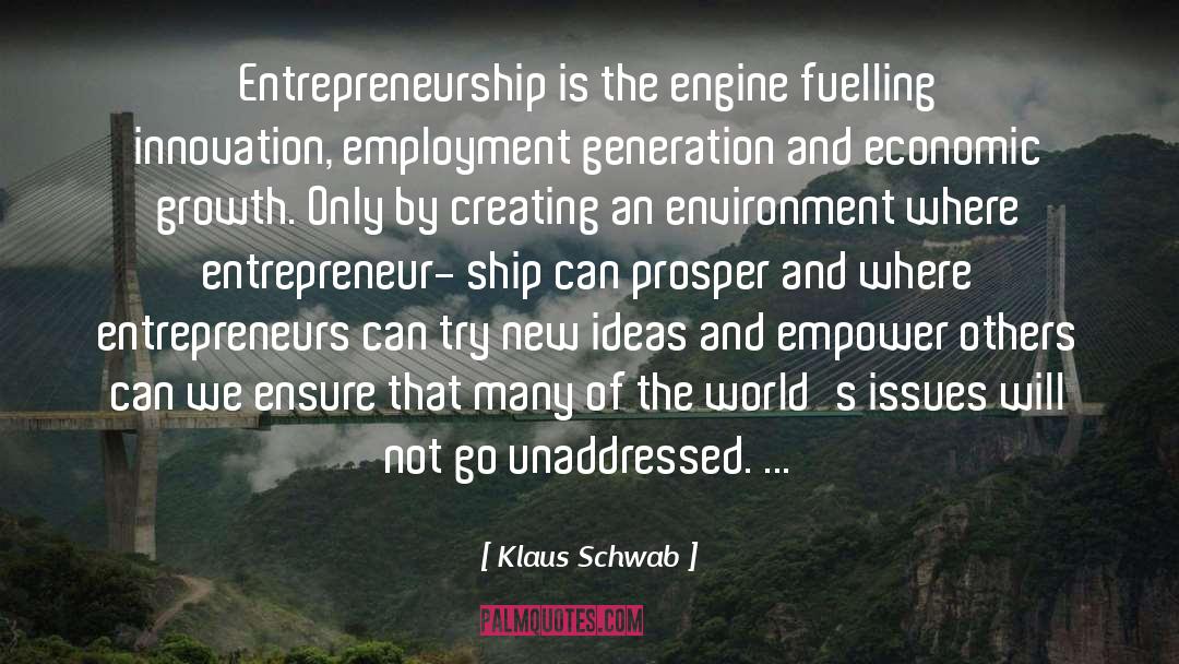 Klaus Schwab Quotes: Entrepreneurship is the engine fuelling