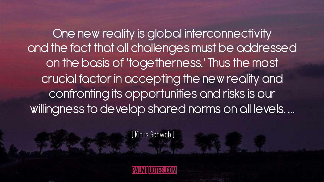 Klaus Schwab Quotes: One new reality is global