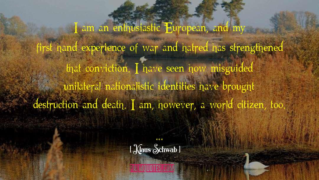 Klaus Schwab Quotes: I am an enthusiastic European,
