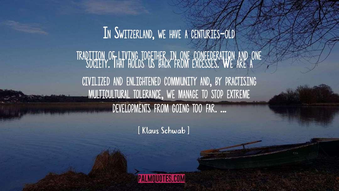 Klaus Schwab Quotes: In Switzerland, we have a