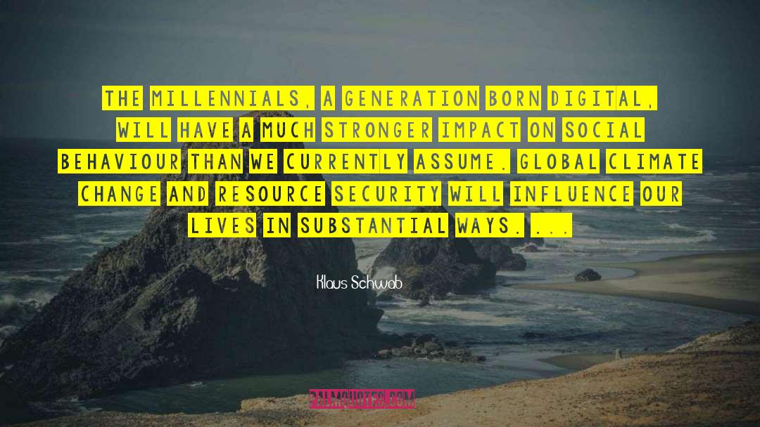 Klaus Schwab Quotes: The Millennials, a generation born