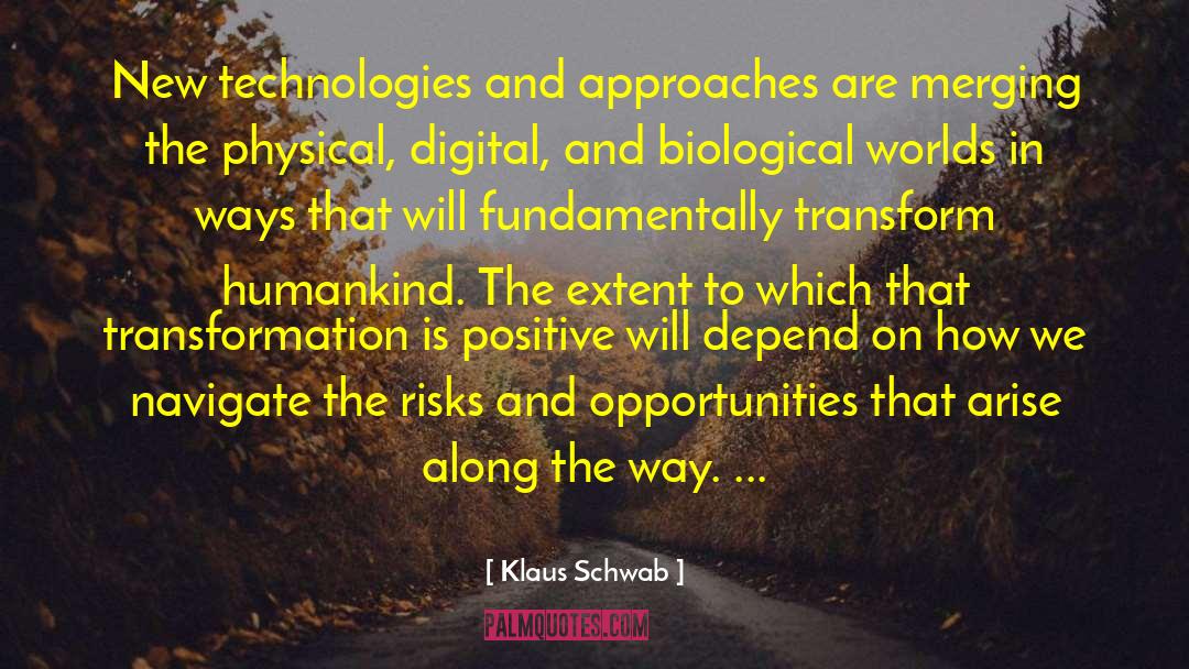 Klaus Schwab Quotes: New technologies and approaches are