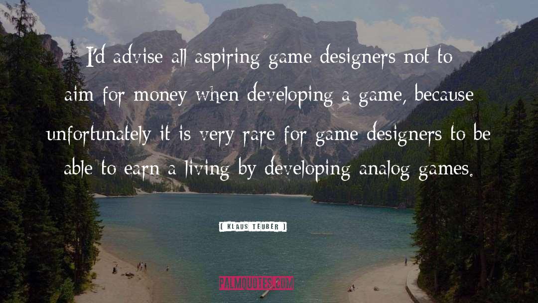 Klaus Teuber Quotes: I'd advise all aspiring game