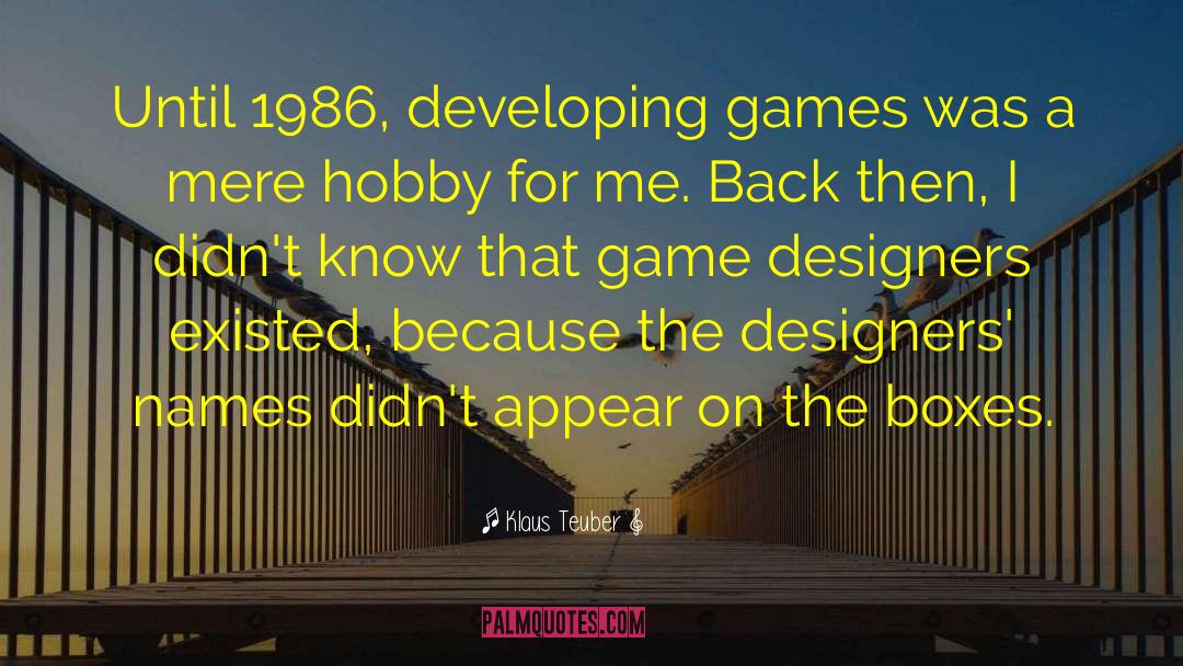 Klaus Teuber Quotes: Until 1986, developing games was