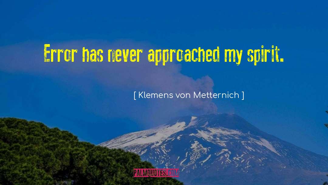 Klemens Von Metternich Quotes: Error has never approached my