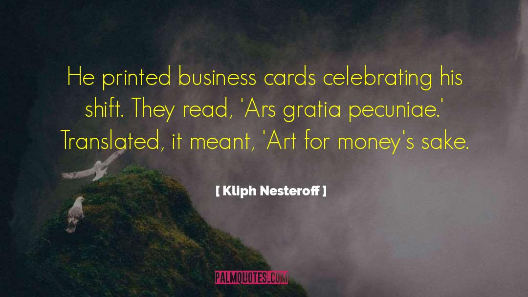 Kliph Nesteroff Quotes: He printed business cards celebrating