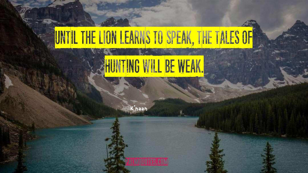 K'naan Quotes: Until the lion learns to