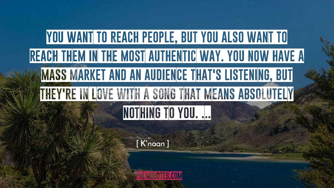 K'naan Quotes: You want to reach people,